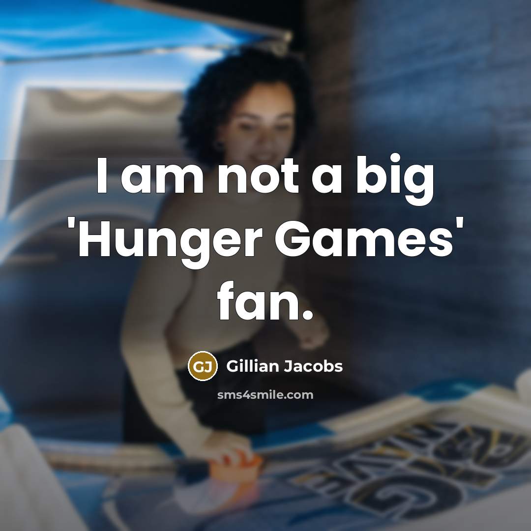 “I am not a big 'Hunger Games' fan.…” quote by Gillian Jacobs
