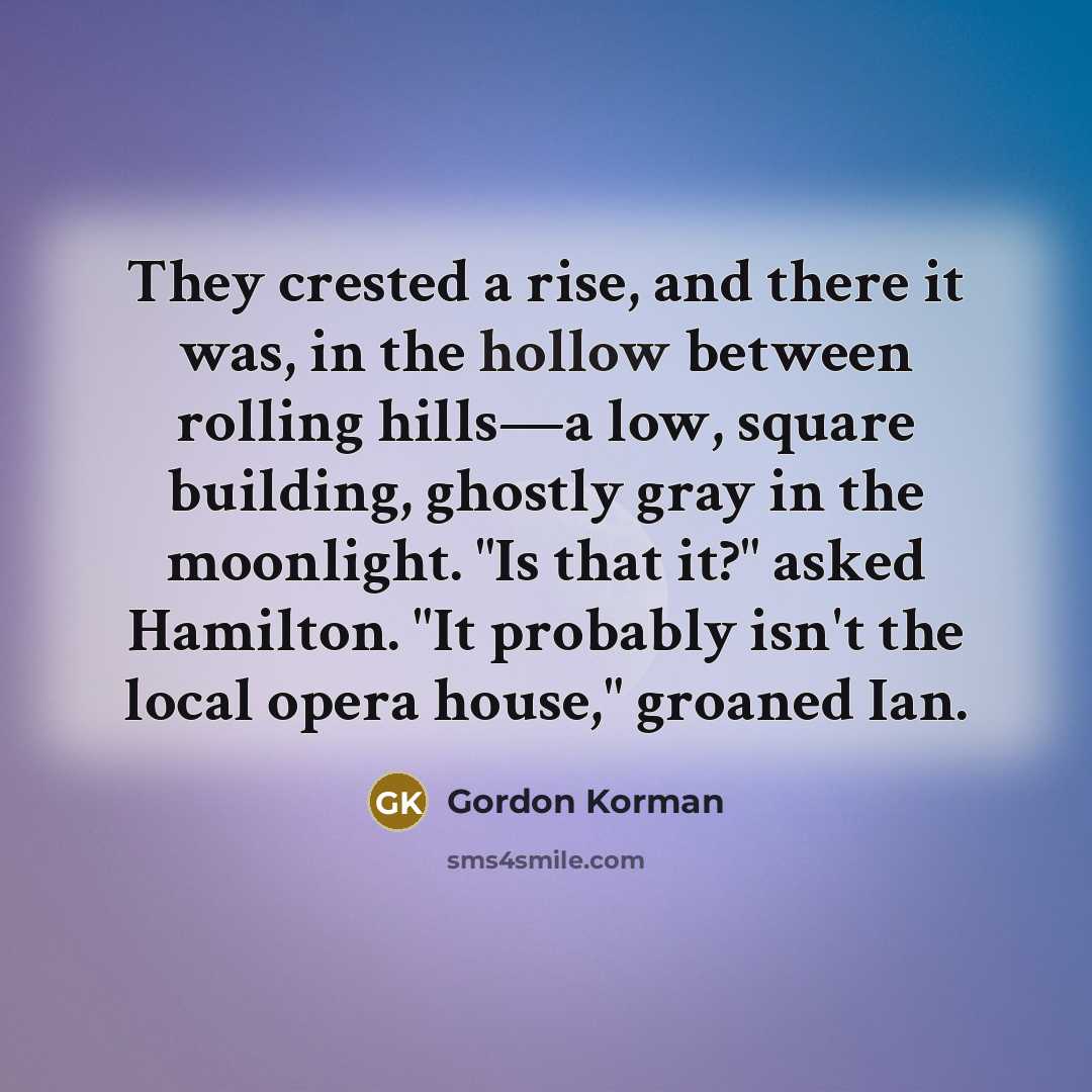 “They crested a rise, and there it was, in the…” quote by Gordon Korman