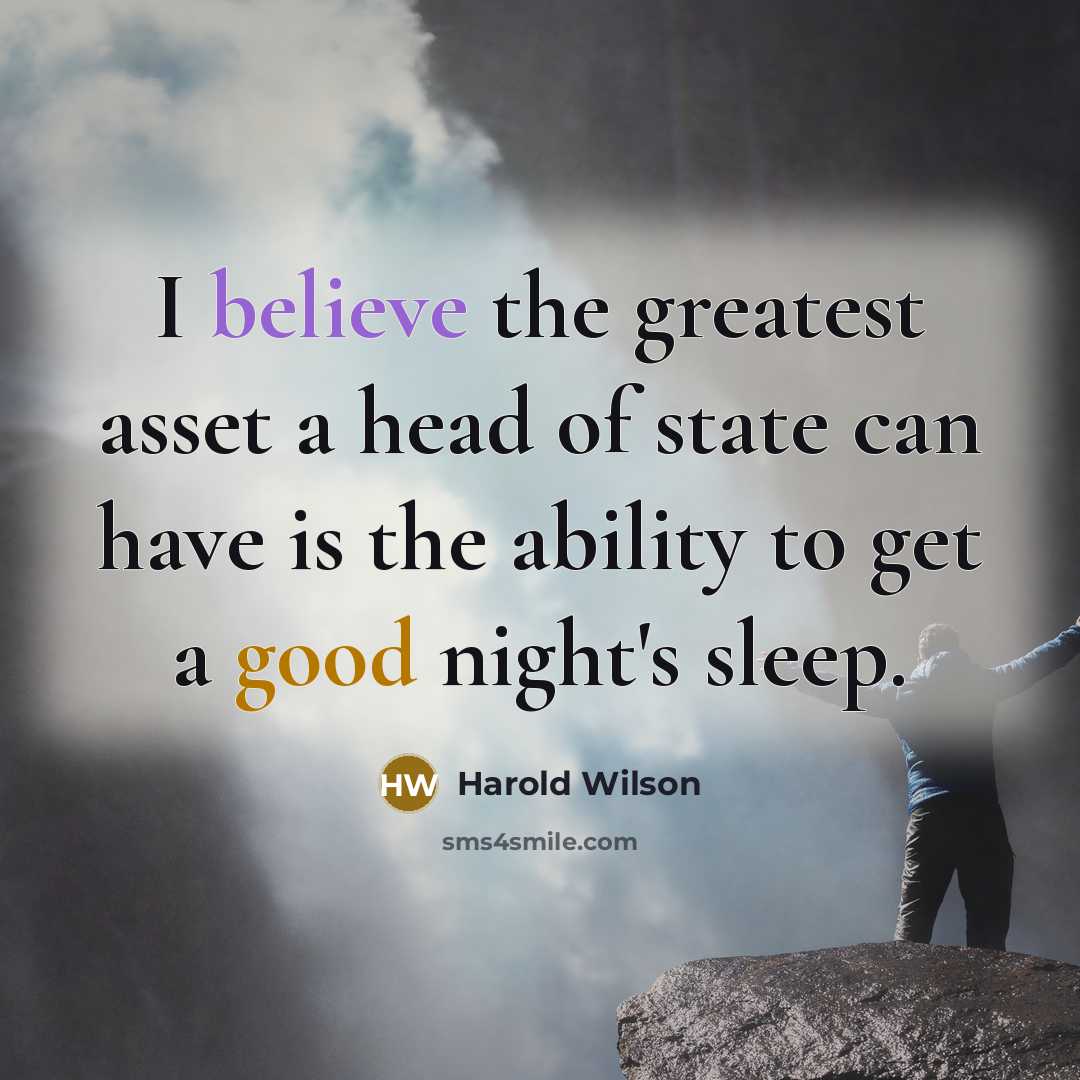 “I believe the greatest asset a head of state can…” quote by Harold Wilson