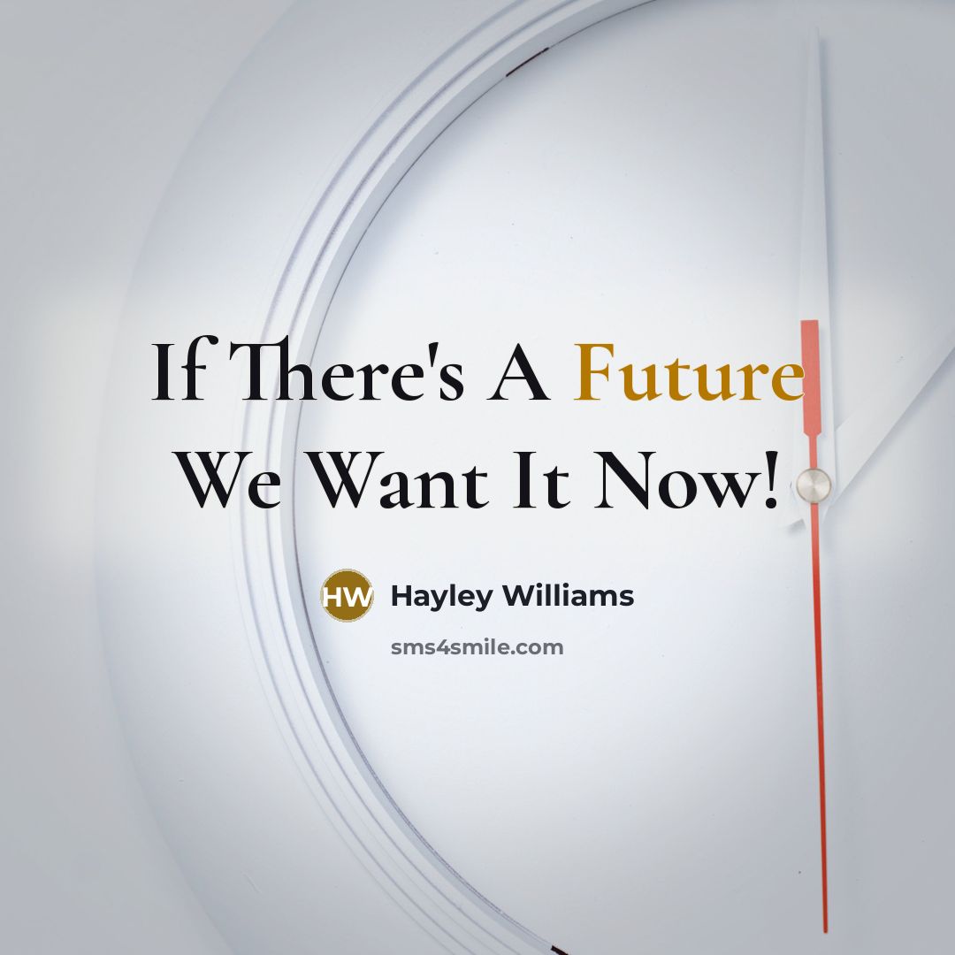 “If There's A Future We Want It Now!” quote by Hayley Williams