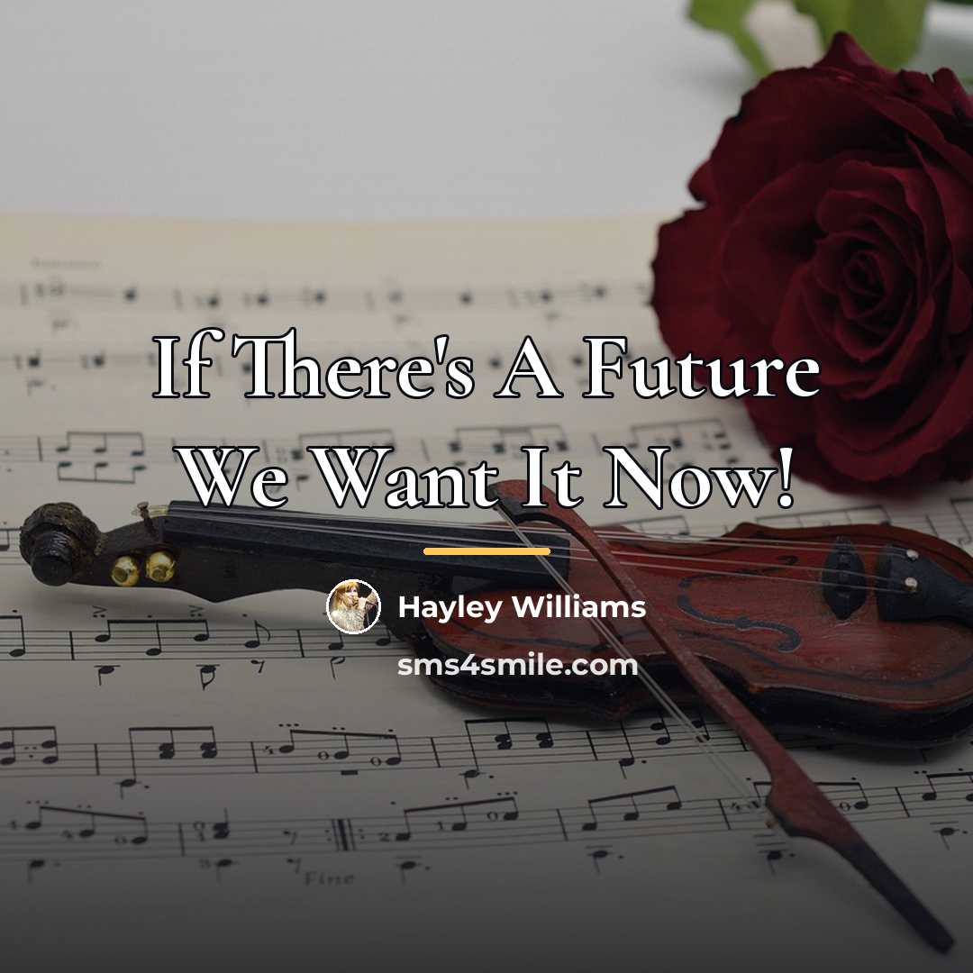 “If There's A Future We Want It Now!…” quote by Hayley Williams