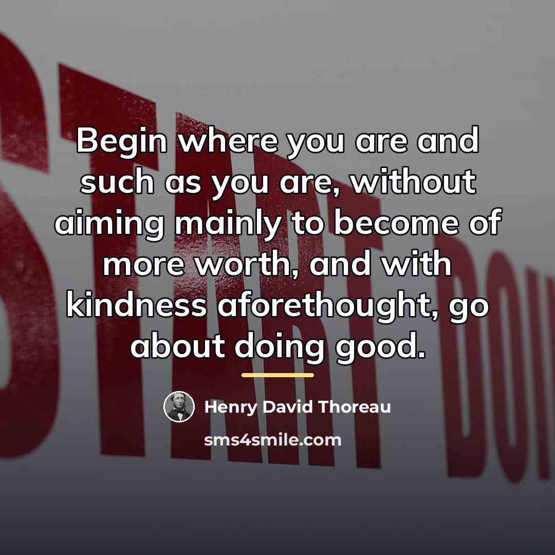 “Begin where you are and such as you are, without…” quote by Henry David Thoreau