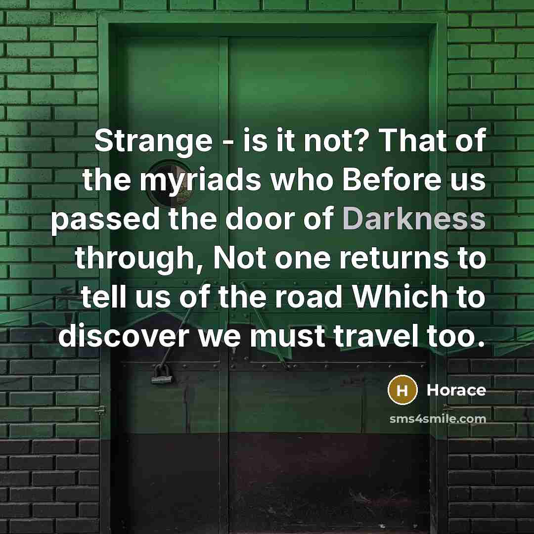 “Strange - is it not? That of the myriads who…” quote by Horace