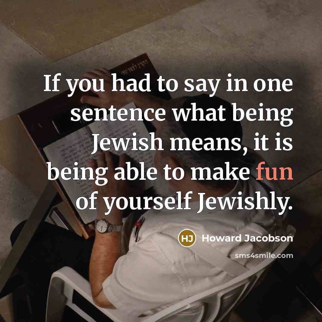 “If you had to say in one sentence what being…” quote by Howard Jacobson