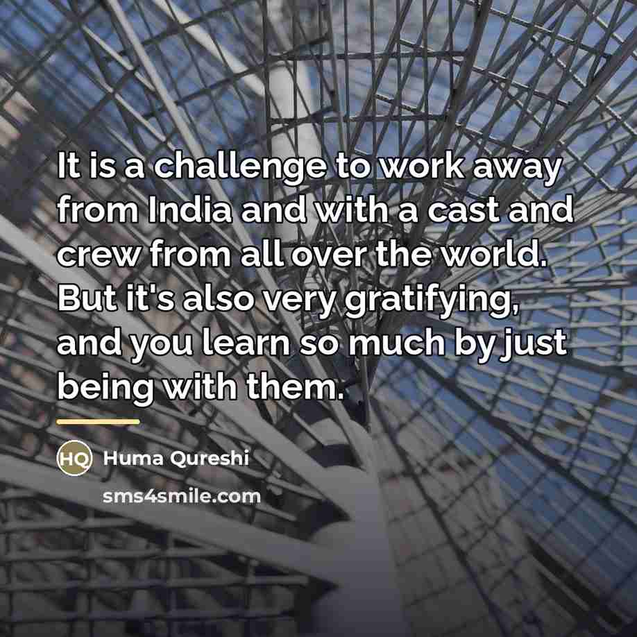 “It is a challenge to work away from India and…” quote by Huma Qureshi