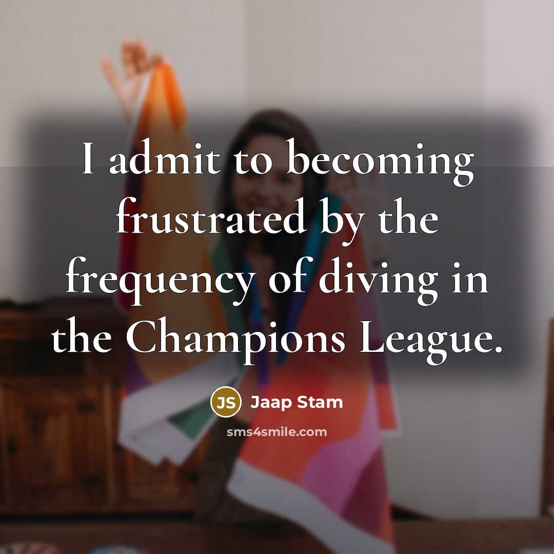 “I admit to becoming frustrated by the frequency of diving…” quote by Jaap Stam