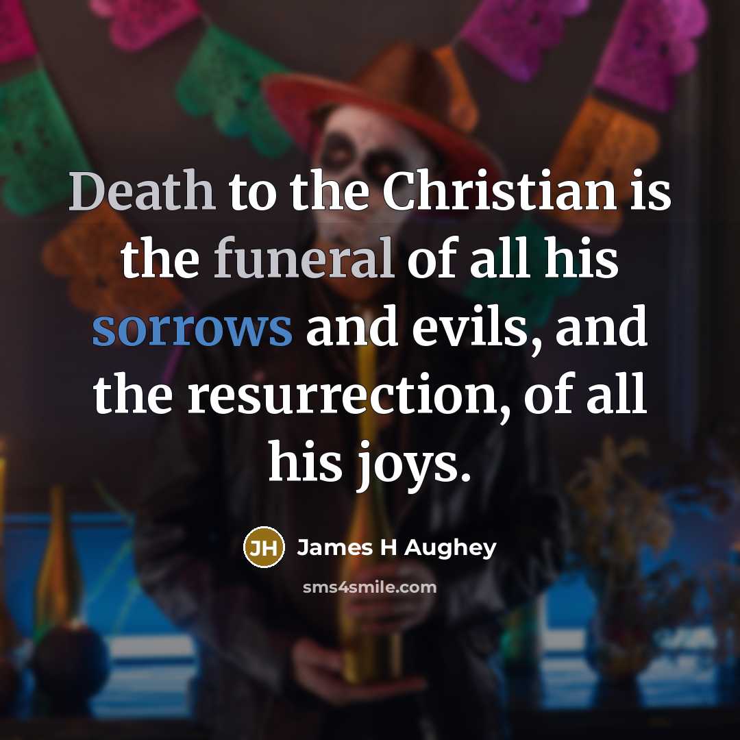“Death to the Christian is the funeral of all his…” quote by James H Aughey