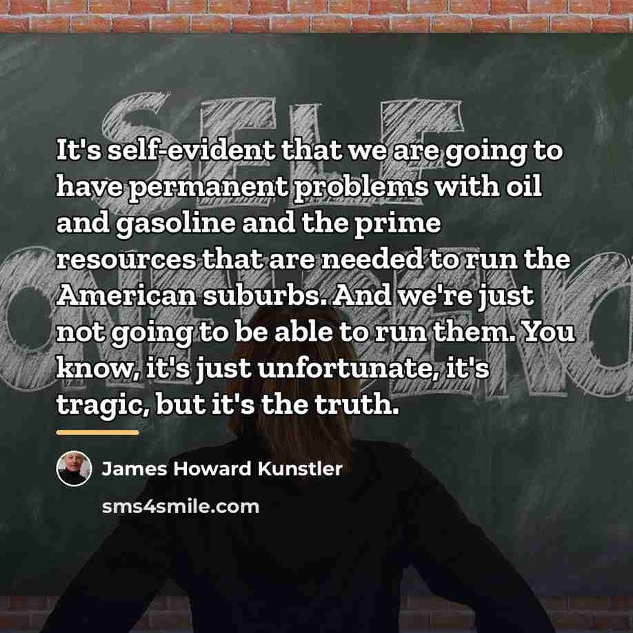 “It's self-evident that we are going to have permanent problems…” quote by James Howard Kunstler