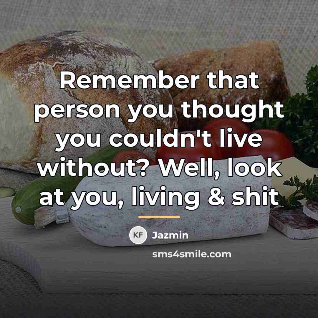 “Remember that person you thought you couldn't live without? Well,…” quote by Jazmin