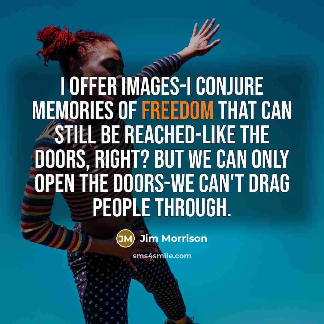 “I offer images-I conjure memories of freedom that can still…” quote by Jim Morrison