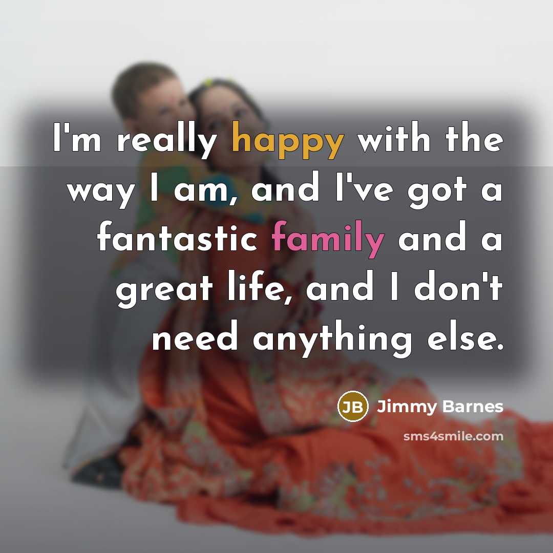 “I'm really happy with the way I am, and I've…” quote by Jimmy Barnes