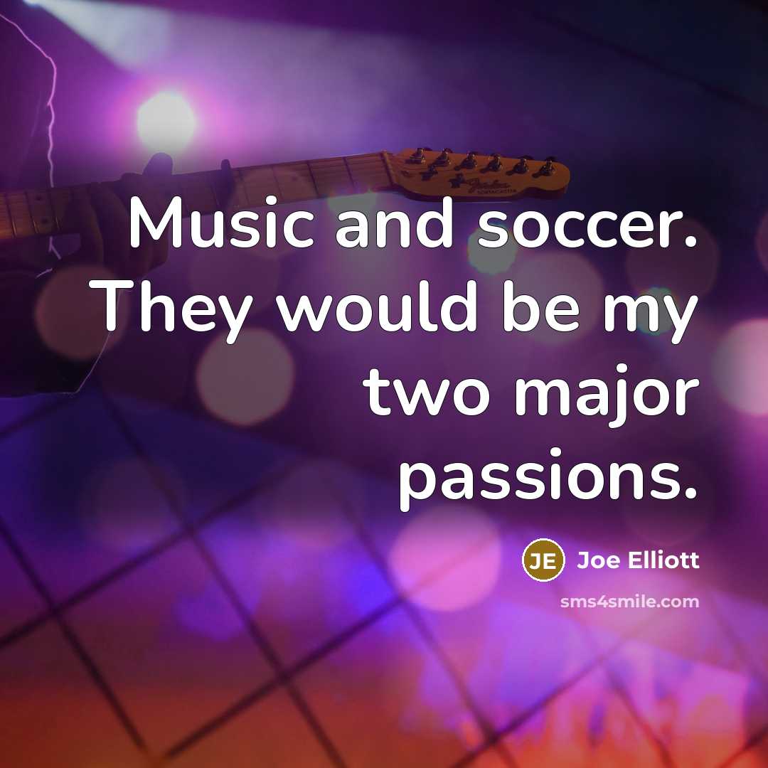 “Music and soccer. They would be my two major passions.…” quote by Joe Elliott