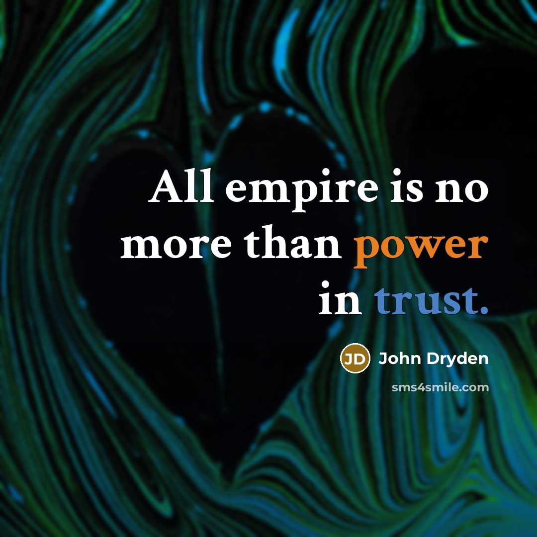 “All empire is no more than power in trust.…” quote by John Dryden