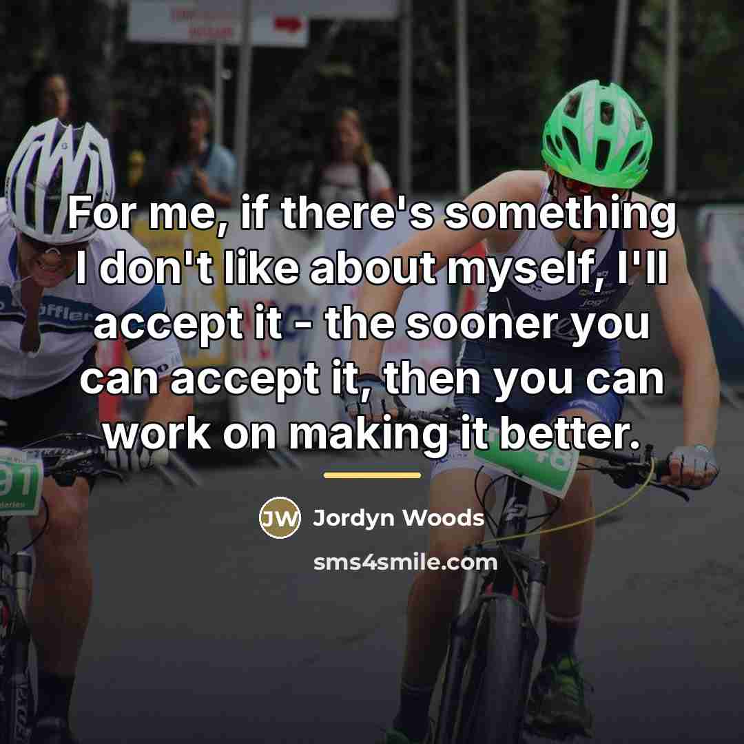 “For me, if there's something I don't like about myself,…” quote by Jordyn Woods