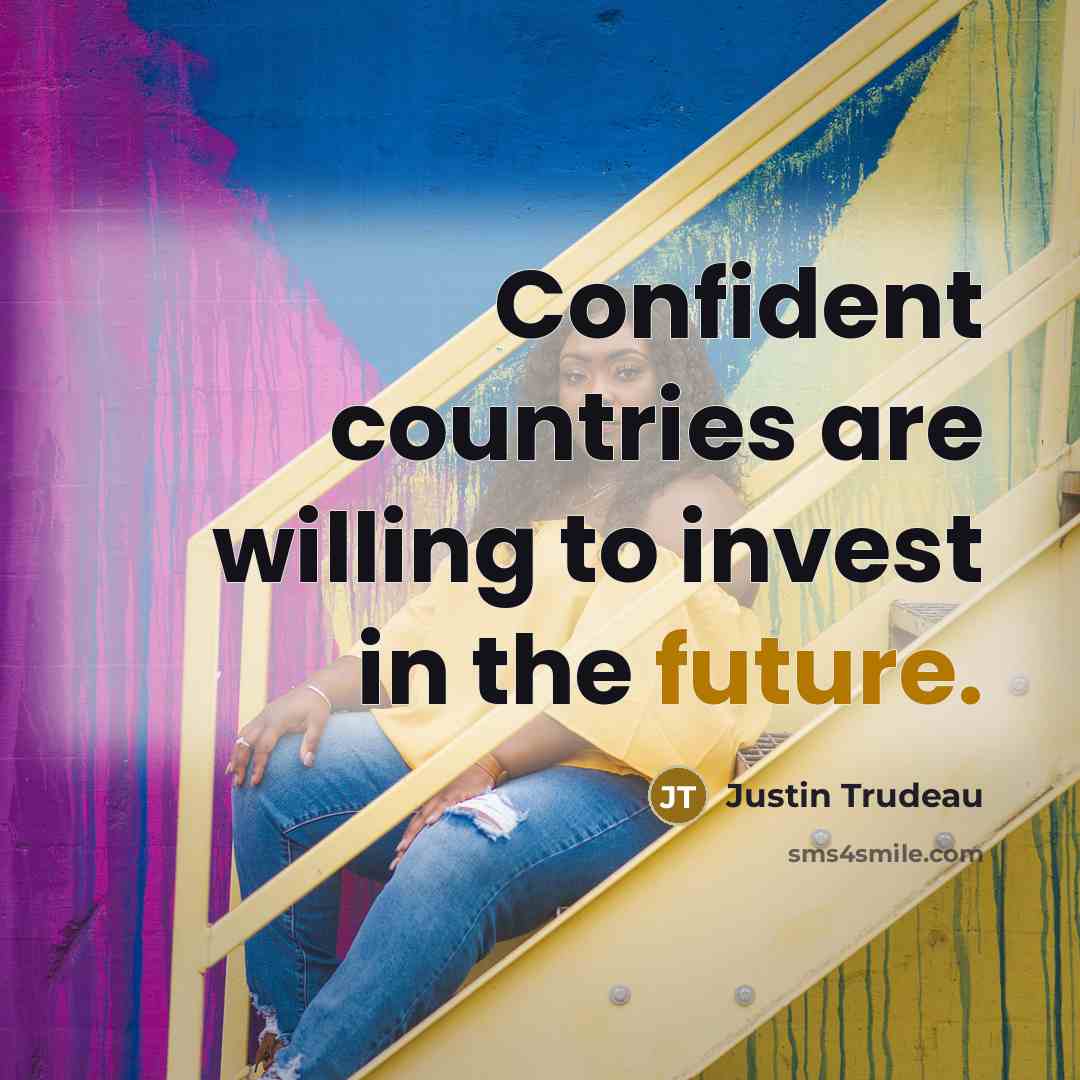 “Confident countries are willing to invest in the future.…” quote by Justin Trudeau