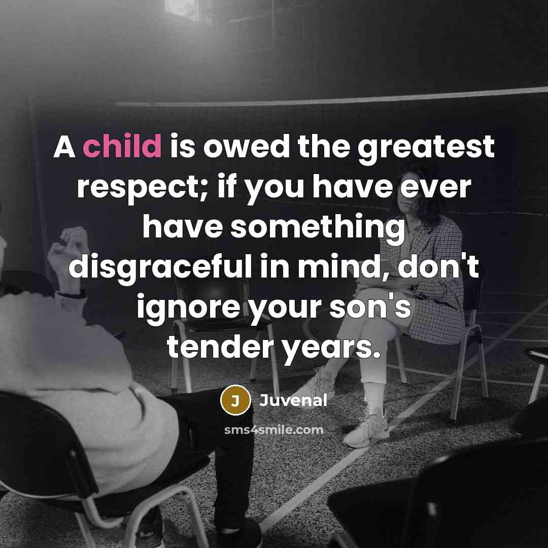 “A child is owed the greatest respect; if you have…” quote by Juvenal