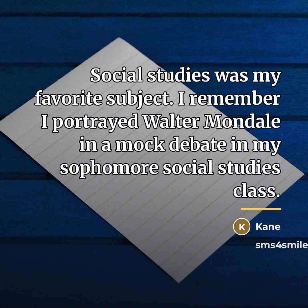 “Social studies was my favorite subject. I remember I portrayed…” quote by Kane