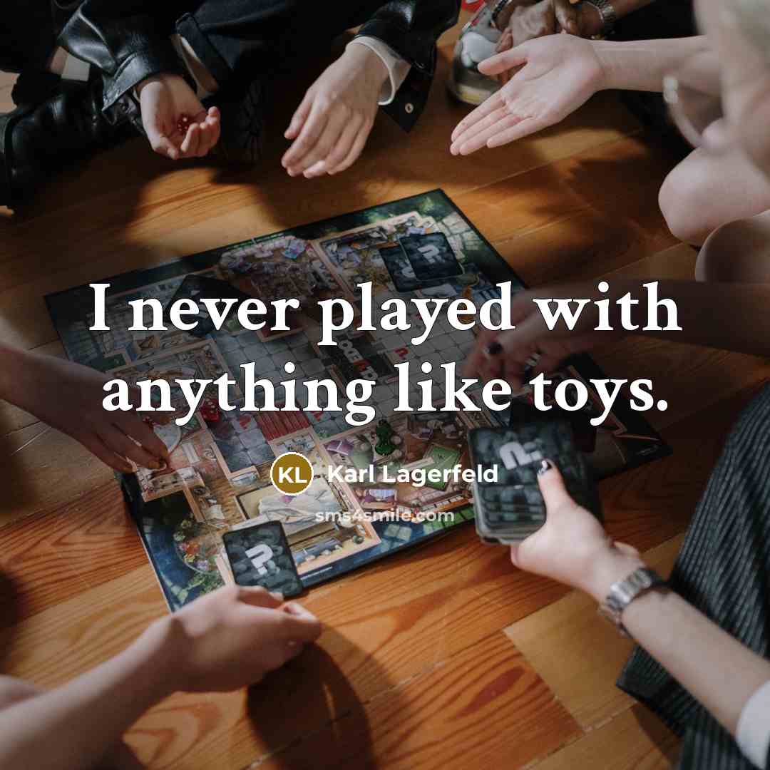 “I never played with anything like toys.…” quote by Karl Lagerfeld