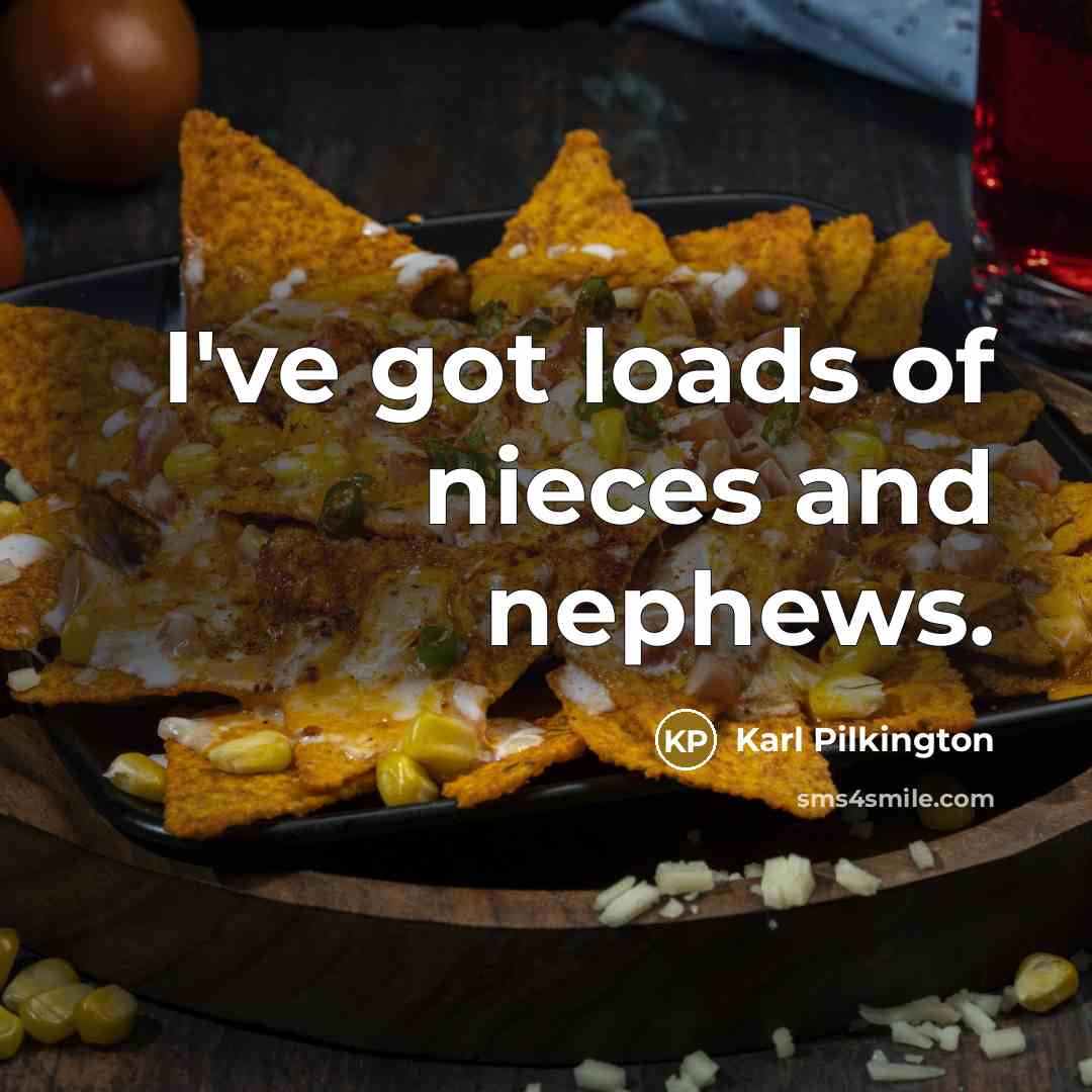 “I've got loads of nieces and nephews.…” quote by Karl Pilkington