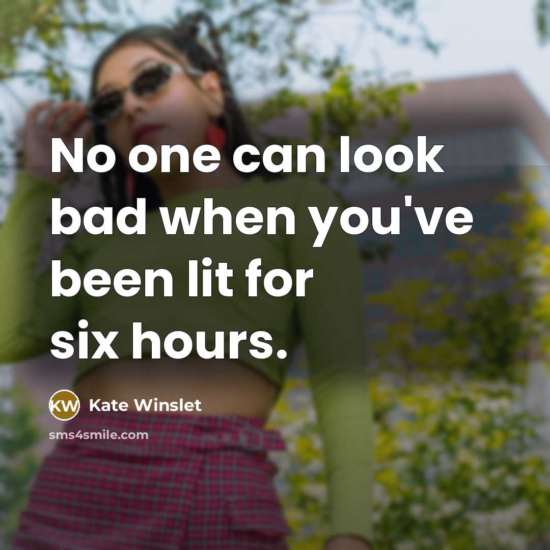 “No one can look bad when you've been lit for…” quote by Kate Winslet