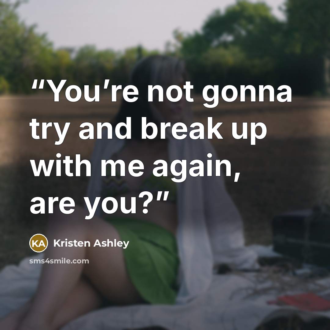 “You’re not gonna try and break up with me again, are you?” quote by Kristen Ashley