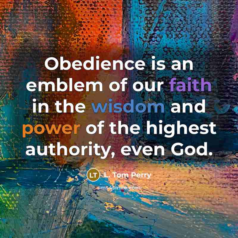 “Obedience is an emblem of our faith in the wisdom…” quote by L. Tom Perry