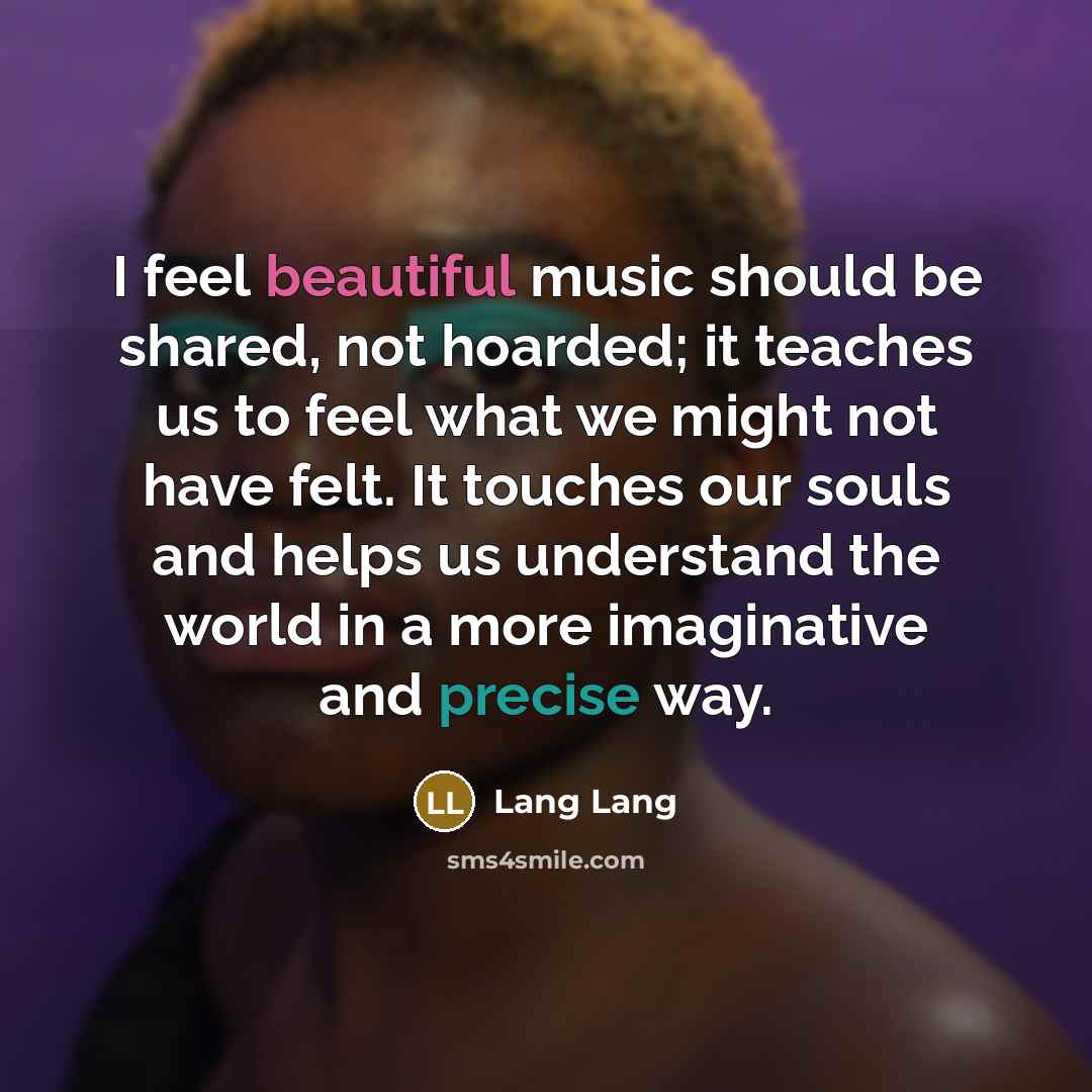 “I feel beautiful music should be shared, not hoarded; it…” quote by Lang Lang