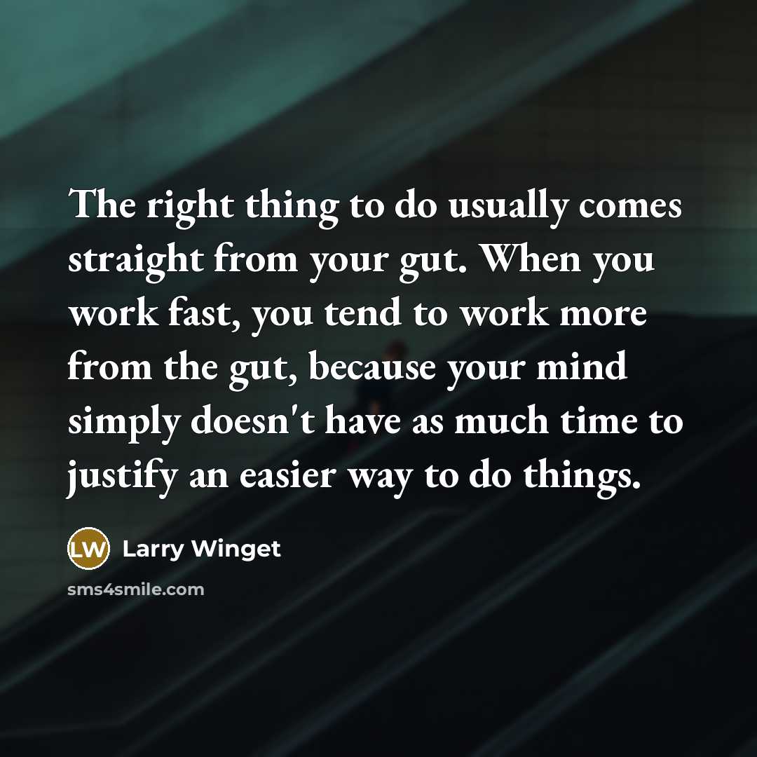 “The right thing to do usually comes straight from your…” quote by Larry Winget