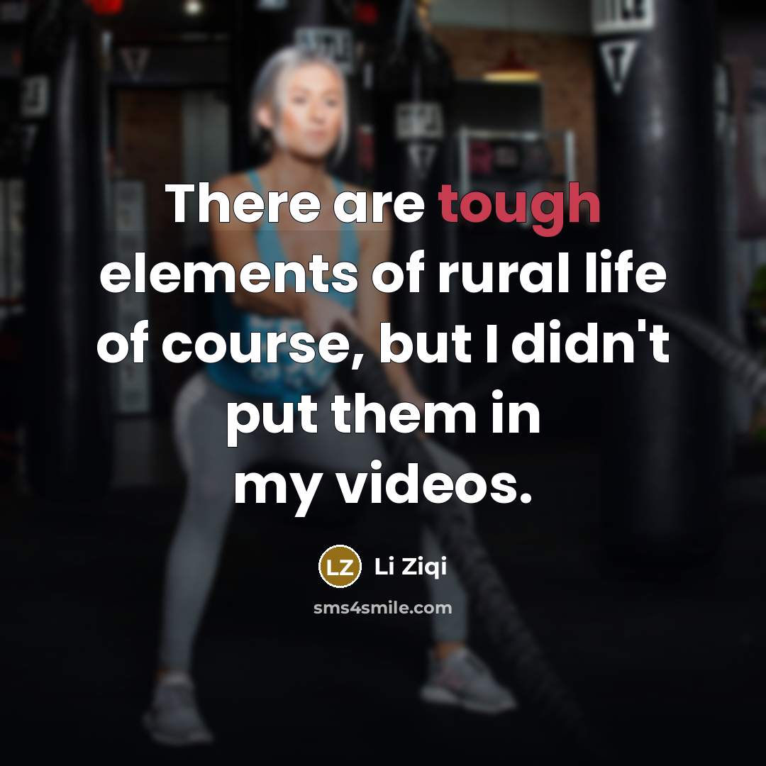 “There are tough elements of rural life of course, but…” quote by Li Ziqi