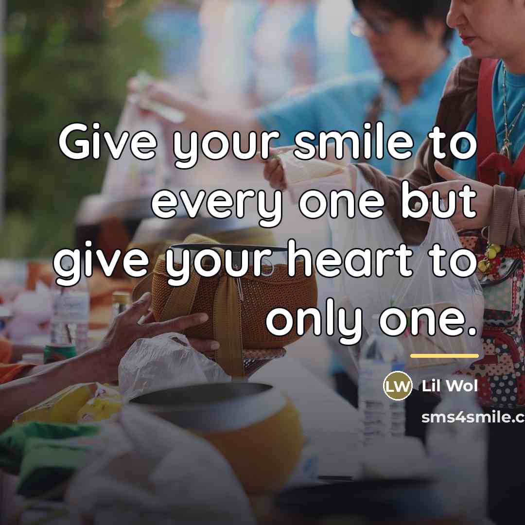 “Give your smile to every one but give your heart…” quote by Lil Wol