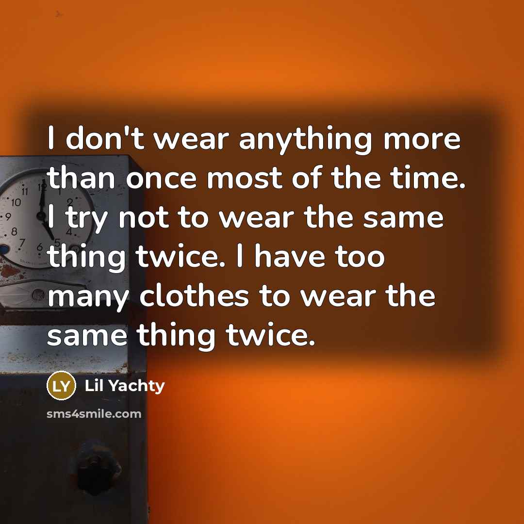 “I don't wear anything more than once most of the…” quote by Lil Yachty