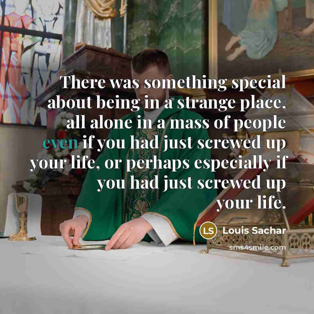 “There was something special about being in a strange place,…” quote by Louis Sachar