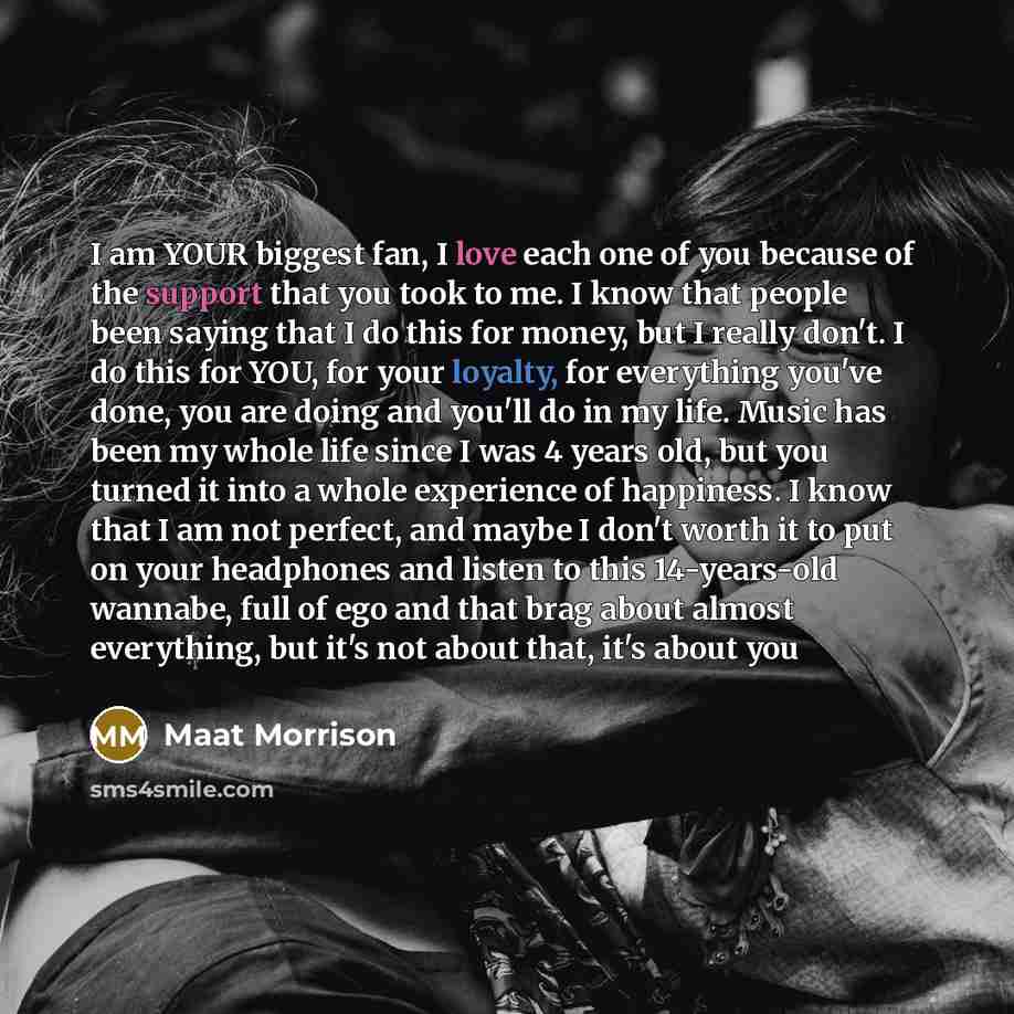 “I am YOUR biggest fan, I love each one of…” quote by Maat Morrison