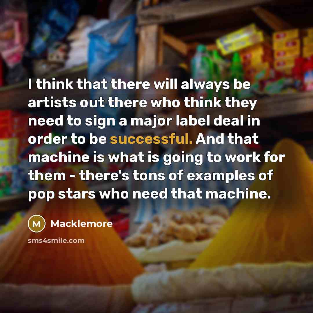 “I think that there will always be artists out there…” quote by Macklemore