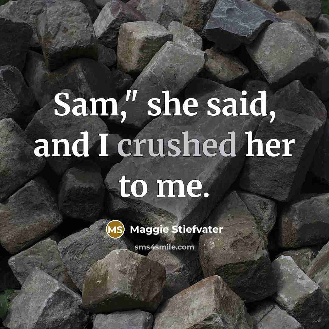 “Sam," she said, and I crushed her to me.…” quote by Maggie Stiefvater