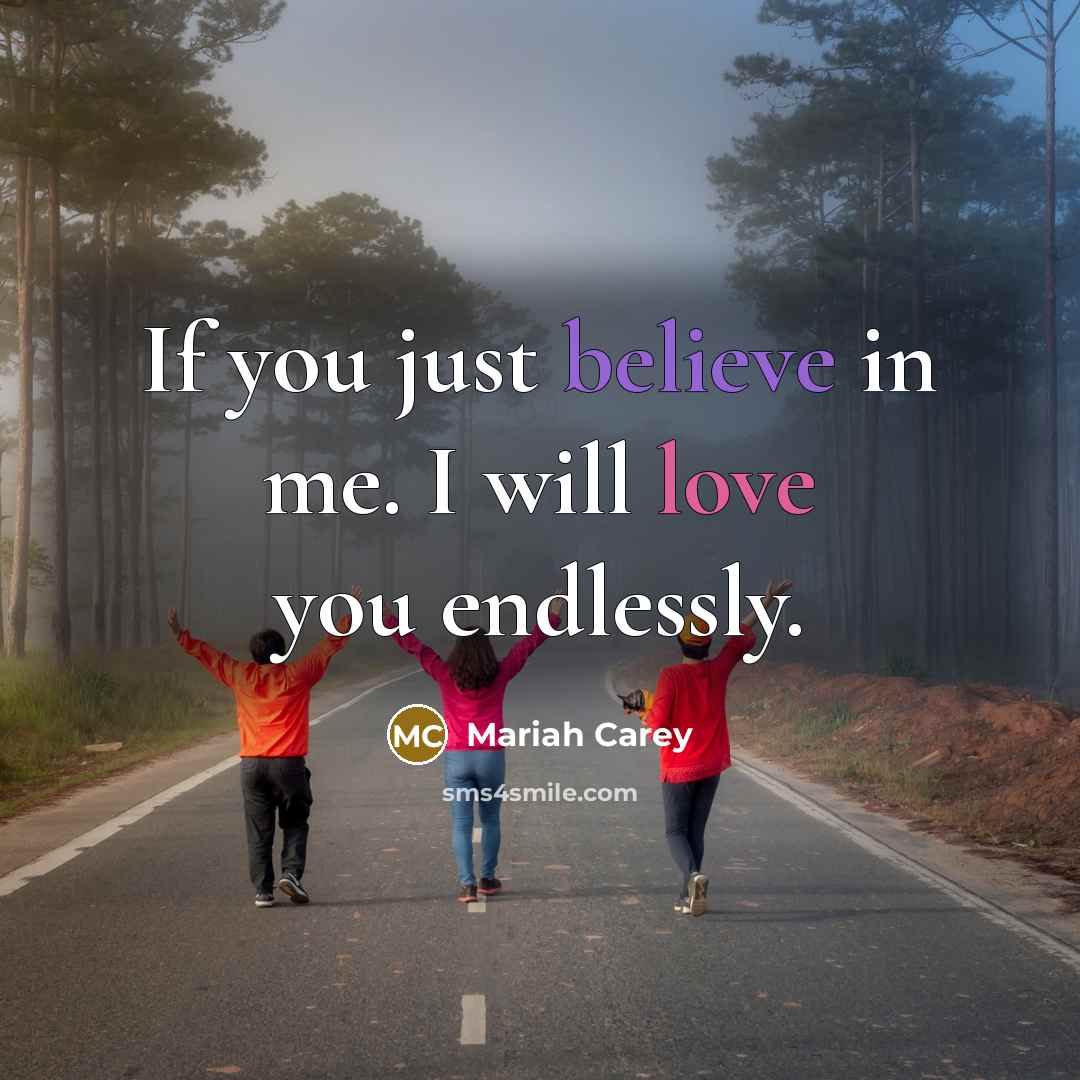 “If you just believe in me. I will love you…” quote by Mariah Carey