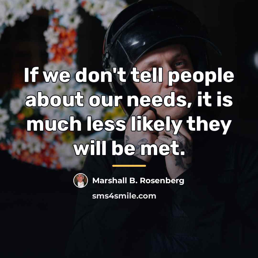 “If we don't tell people about our needs, it is…” quote by Marshall B. Rosenberg