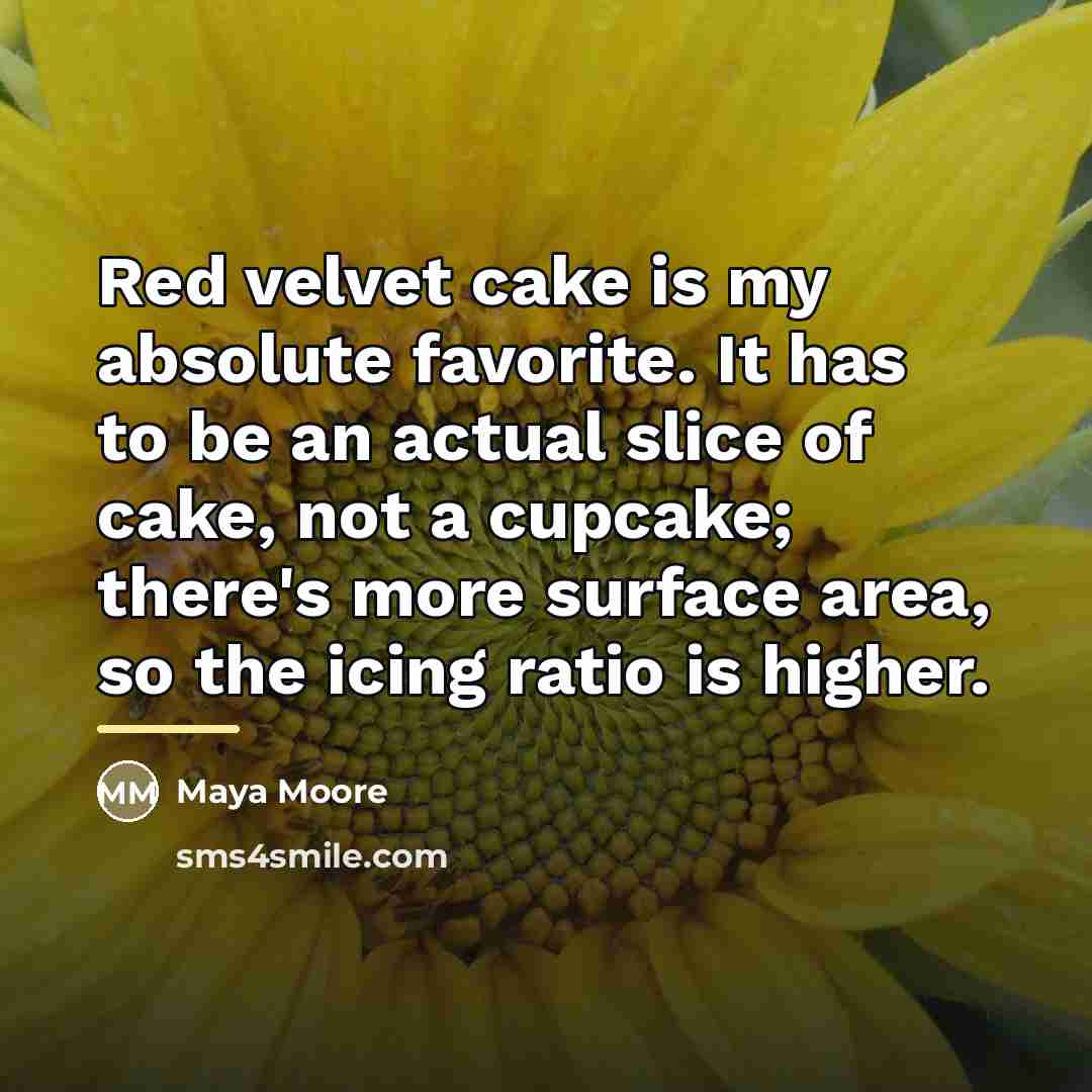 “Red velvet cake is my absolute favorite. It has to…” quote by Maya Moore