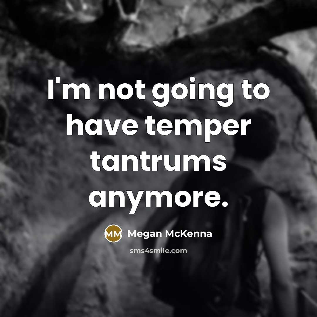 “I'm not going to have temper tantrums anymore.…” quote by Megan McKenna