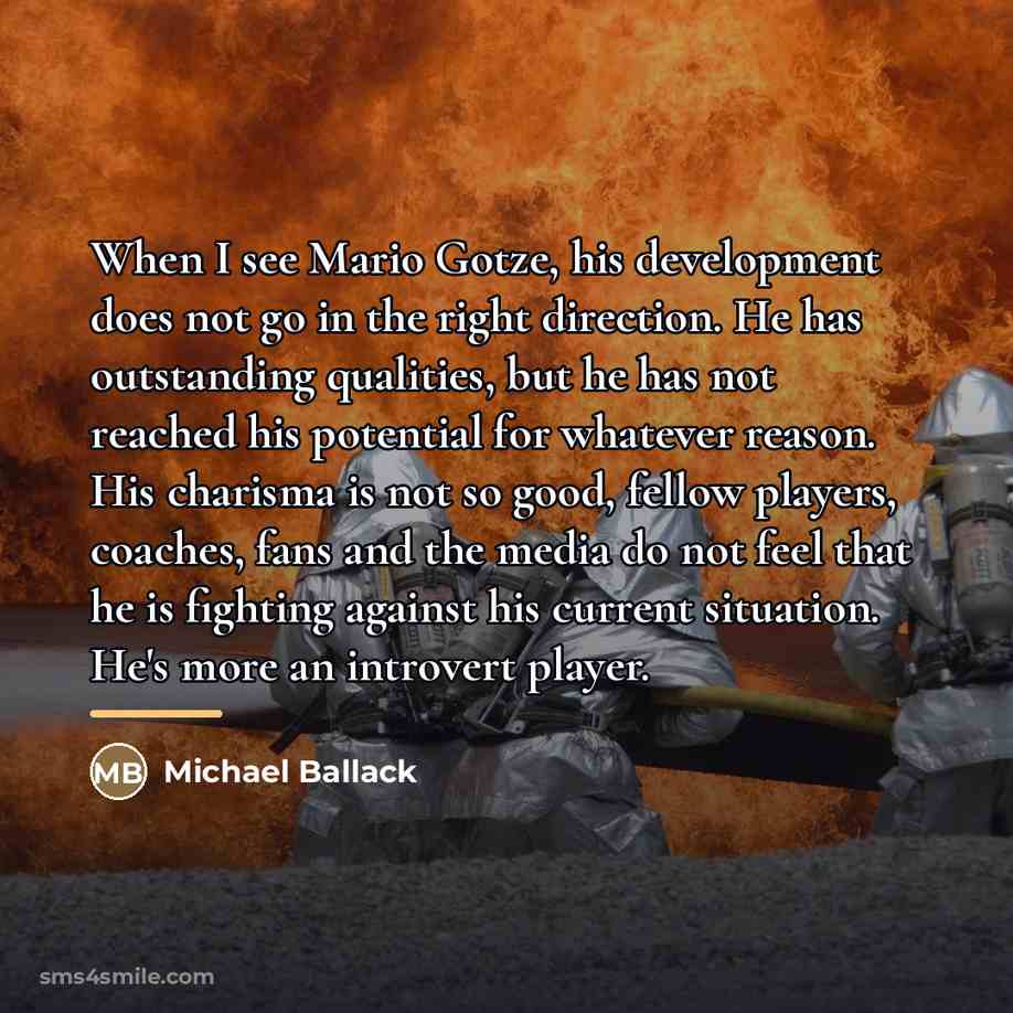 “When I see Mario Gotze, his development does not go…” quote by Michael Ballack