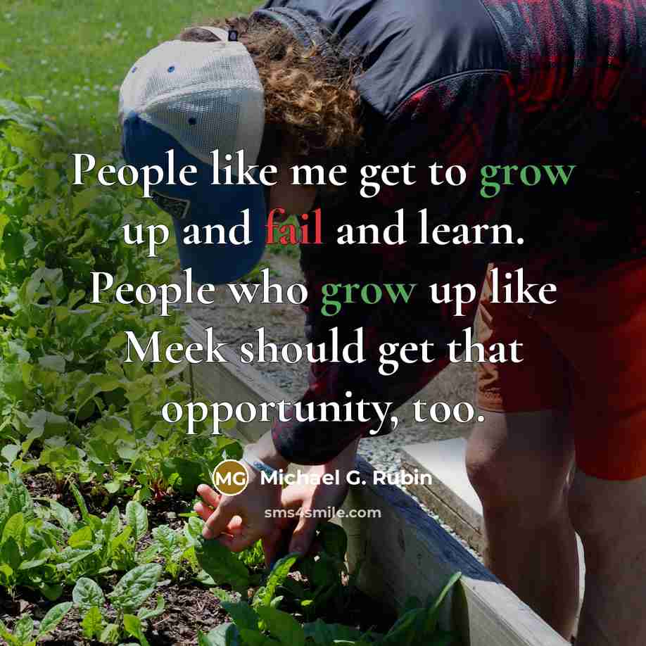 “People like me get to grow up and fail and…” quote by Michael G. Rubin