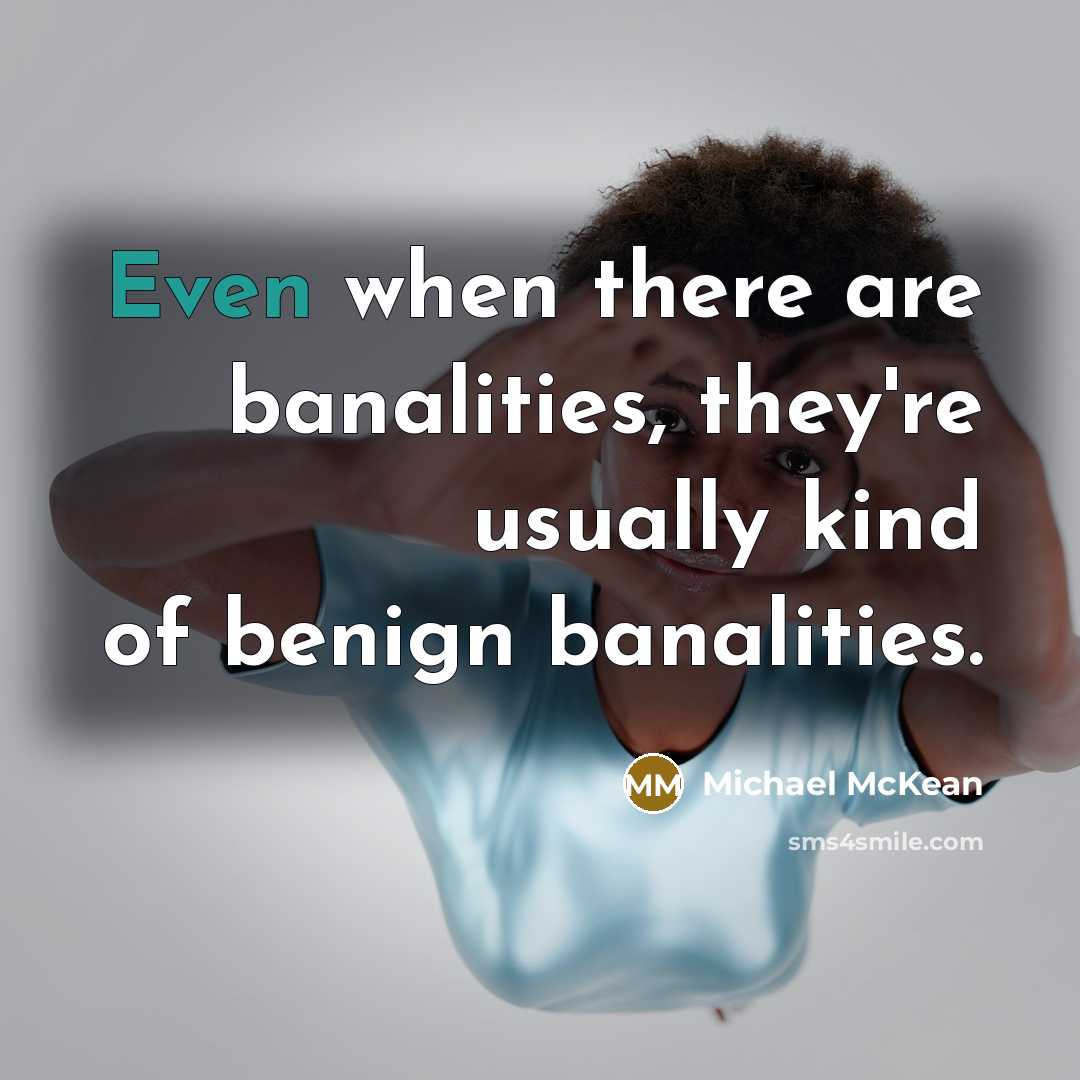 “Even when there are banalities, they're usually kind of benign…” quote by Michael McKean