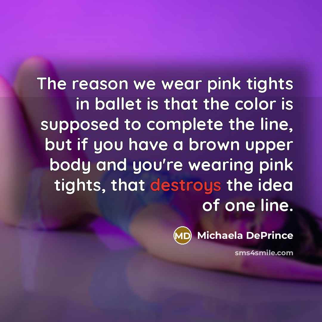 “The reason we wear pink tights in ballet is that…” quote by Michaela DePrince