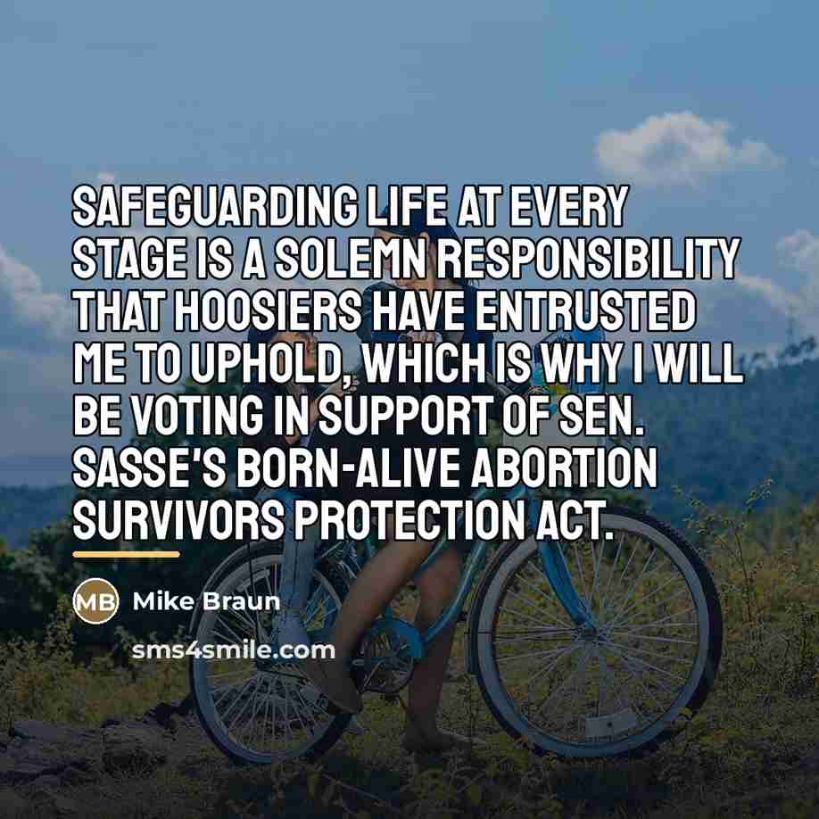 “Safeguarding life at every stage is a solemn responsibility that…” quote by Mike Braun