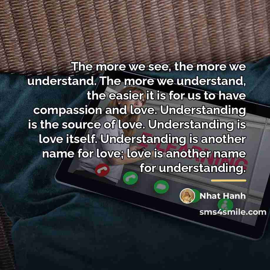 “The more we see, the more we understand. The more…” quote by Nhat Hanh