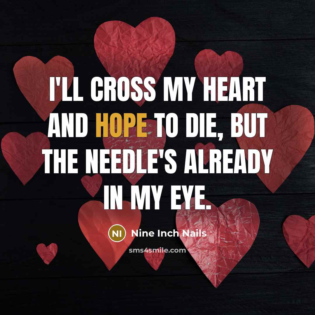 “I'll cross my heart and hope to die, but the…” quote by Nine Inch Nails