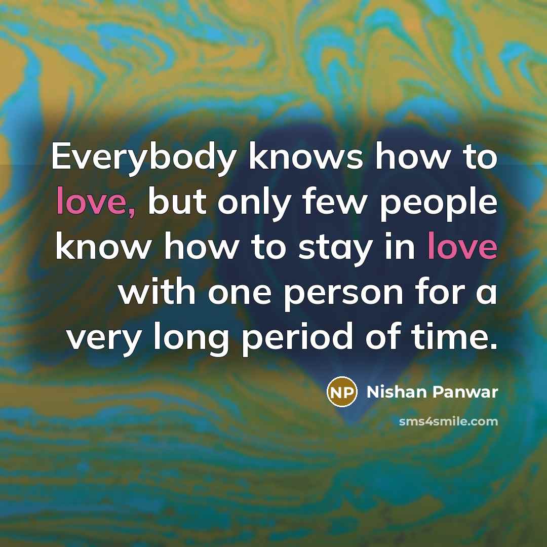 “Everybody knows how to love, but only few people know…” quote by Nishan Panwar