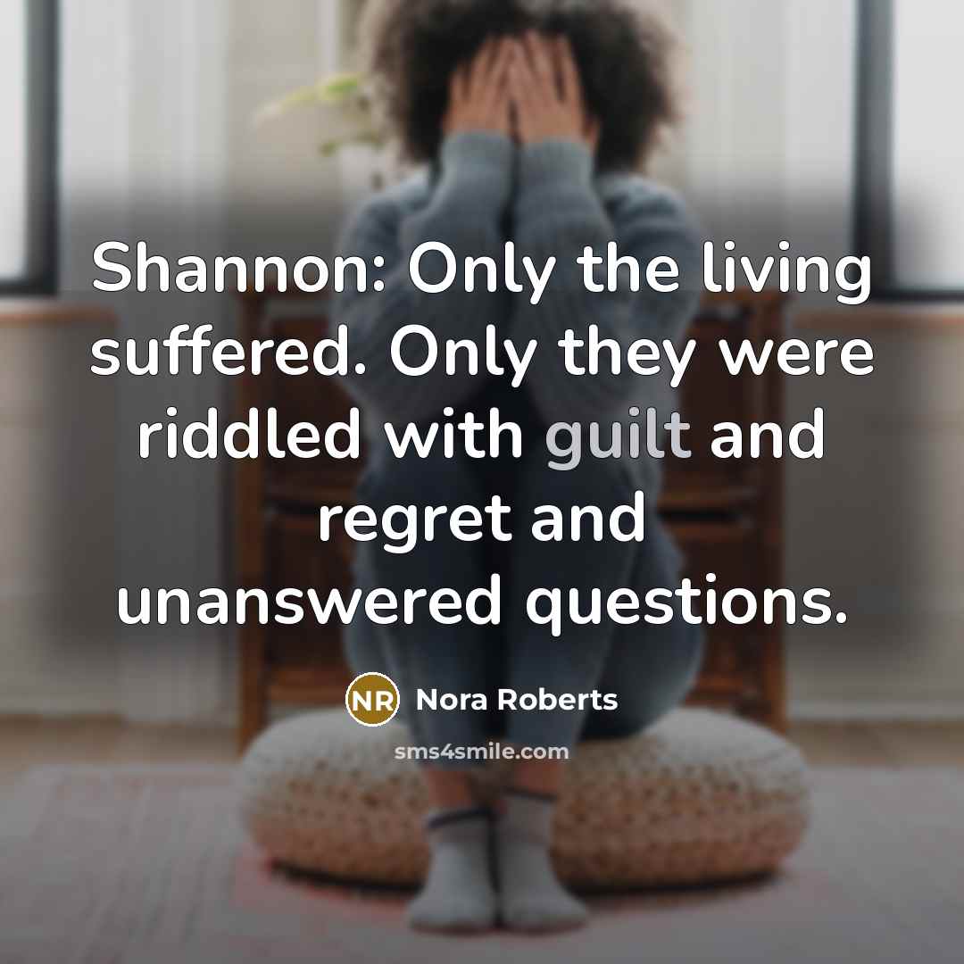 “Shannon: Only the living suffered. Only they were riddled with…” quote by Nora Roberts