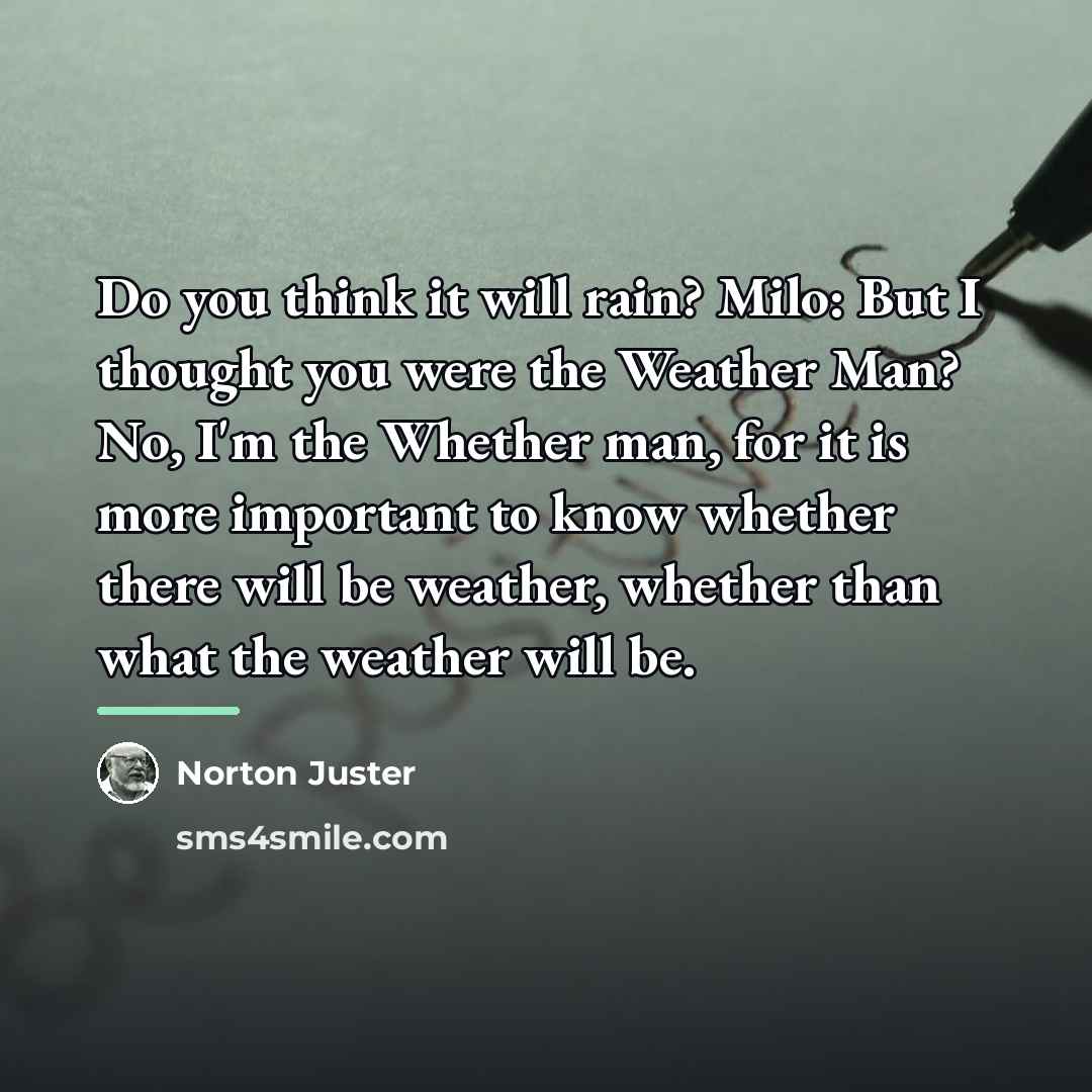 “Do you think it will rain? Milo: But I thought…” quote by Norton Juster