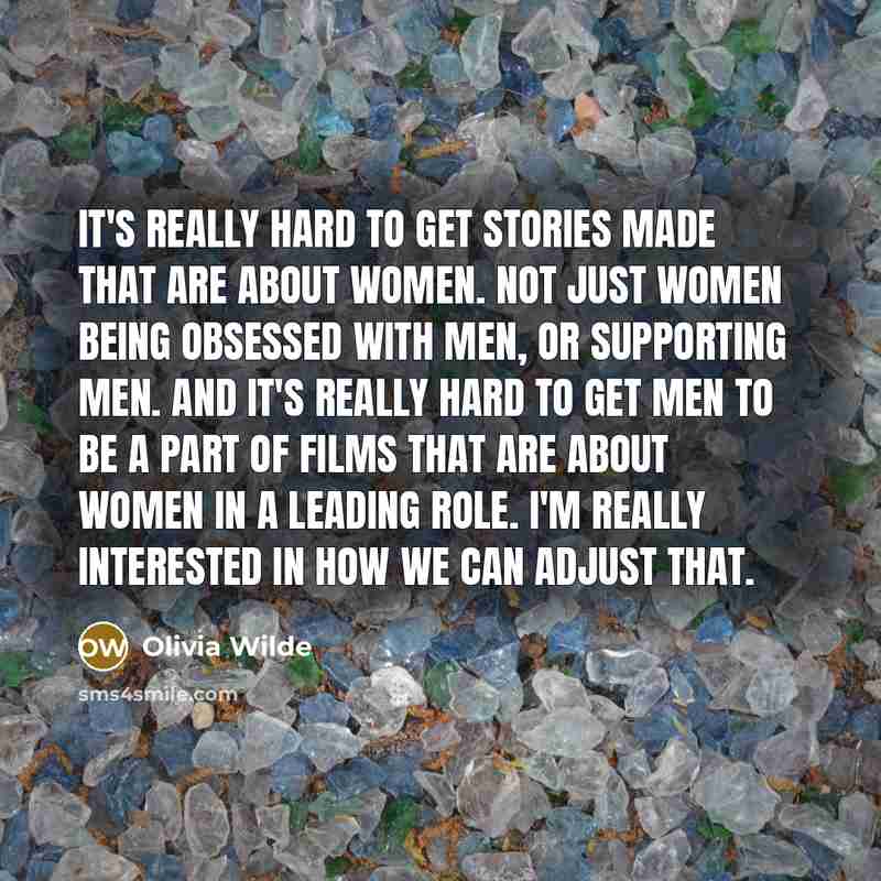 “It's really hard to get stories made that are about…” quote by Olivia Wilde